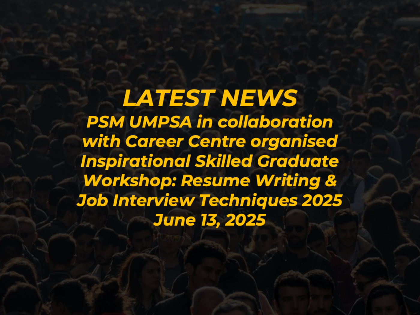 PSM UMPSA in collaboration with Career Centre organised Inspirational Skilled Graduate Workshop: Resume Writing &amp; Job Interview Techniques 2025